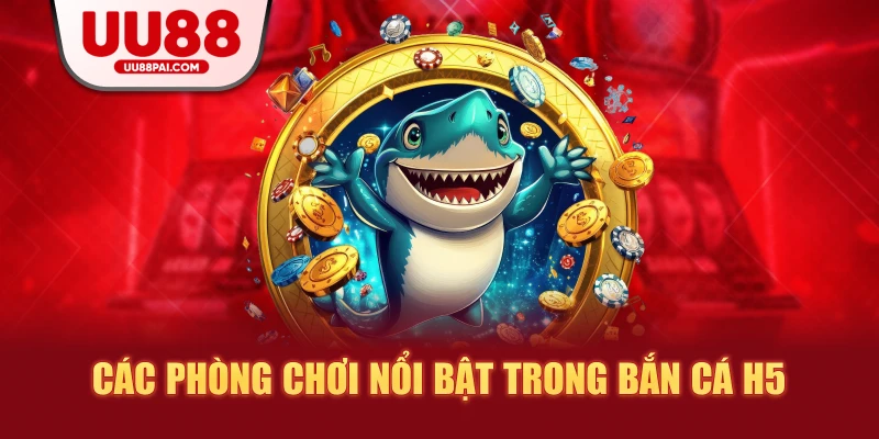 Bắn Cá H5 Tại UU88 – Trải Nghiệm Đại Dương Săn Cá Đỉnh Cao 2026 - sivip.run