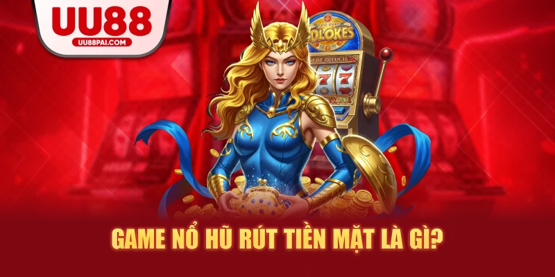 Game Nổ Hũ Rút Tiền Mặt: Trò Chơi Giải Trí Kiếm Tiền Hiện Đại - sivip.run