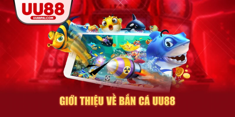 Bắn Cá UU88 – Săn Thưởng Cực Đỉnh Ngập Tràn Sự Kiện - sivip.run