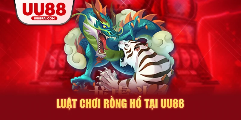 Rồng Hổ UU88 – Trò Chơi Đẳng Cấp, Ăn Tiền Nhanh Chóng - sivip.run