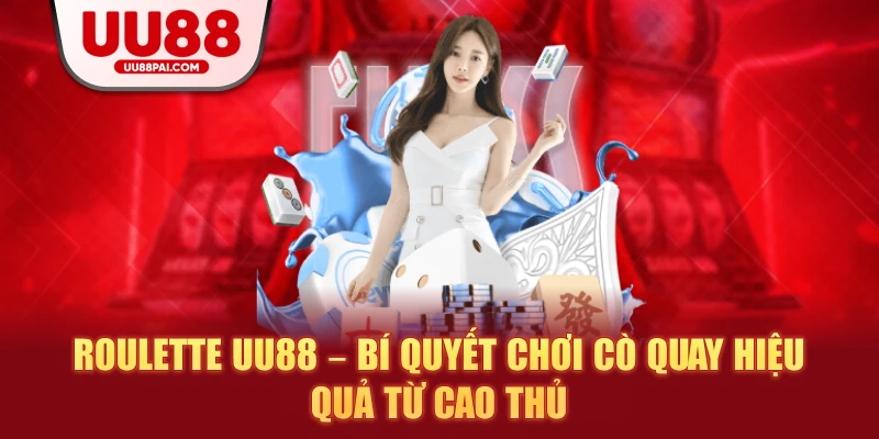 Roulette UU88 – Bí Quyết Chơi Cò Quay Hiệu Quả Từ Cao Thủ - sivip.run