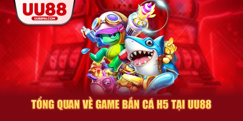 Bắn Cá H5 Tại UU88 – Trải Nghiệm Đại Dương Săn Cá Đỉnh Cao 2026 - sivip.run