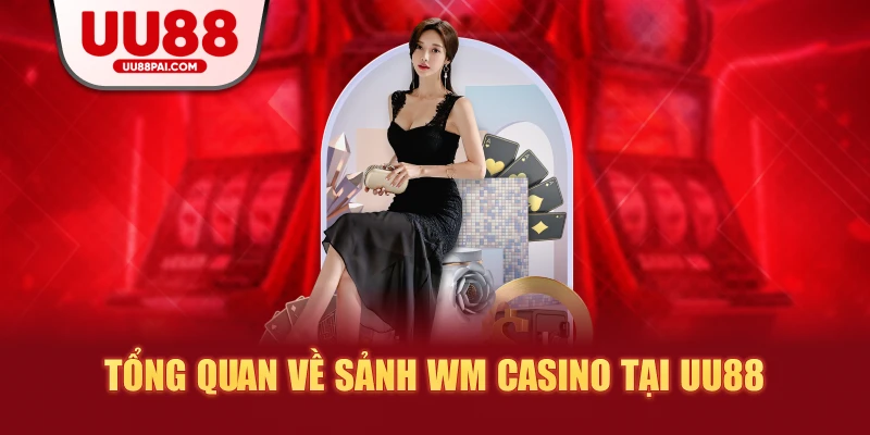 WM Casino UU88 – Thế Giới Live Casino Chuẩn Quốc Tế - sivip.run