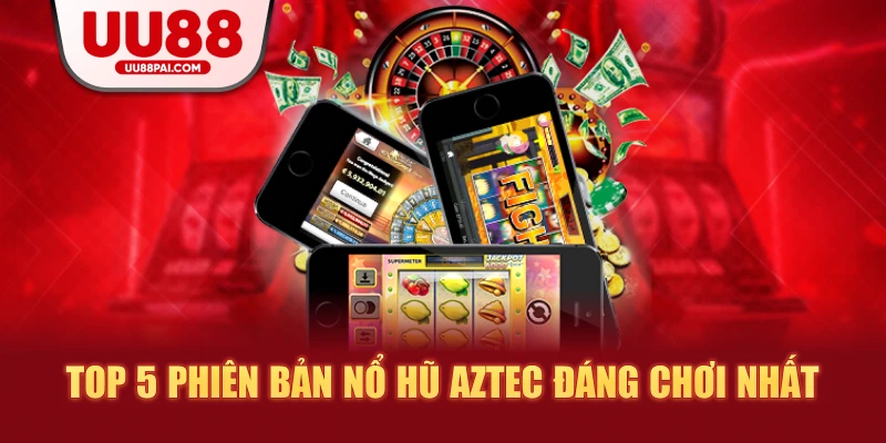 Nổ hũ Aztec: Bí quyết chinh phục kho báu khổng lồ - sivip.run