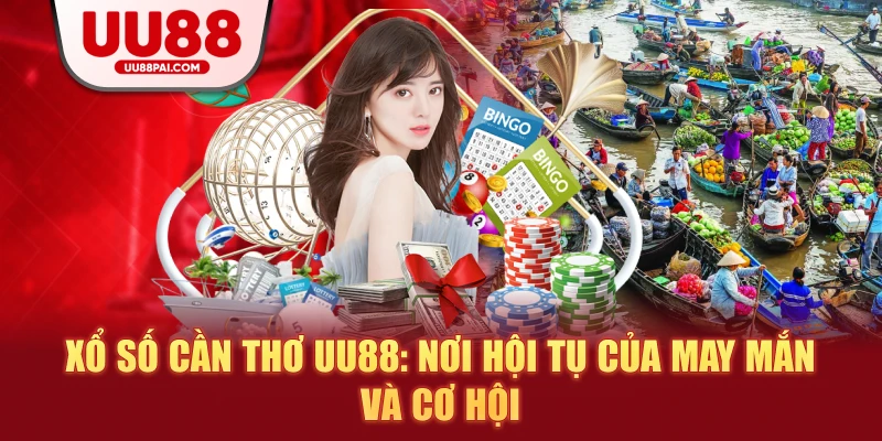 Xổ số Cần Thơ UU88: Nơi hội tụ của may mắn và cơ hội - sivip.run